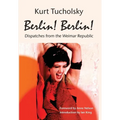 Berlin! Berlin!: Dispatches from the Weimar Republic - Hardcover