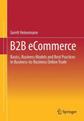 B2B Ecommerce: Basics, Business Models and Best Practices in Business-To-Business Online Trade - Paperback