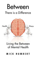 Between: There Is a Difference Living the Between of Mental Health - Hardcover