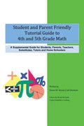 Student and Parent Friendly Tutorial Guide to 4th and 5th Grade Math: A Supplemental Guide for Students, Parents, Teachers, Substitutes, Tutors and Ho - Paperback