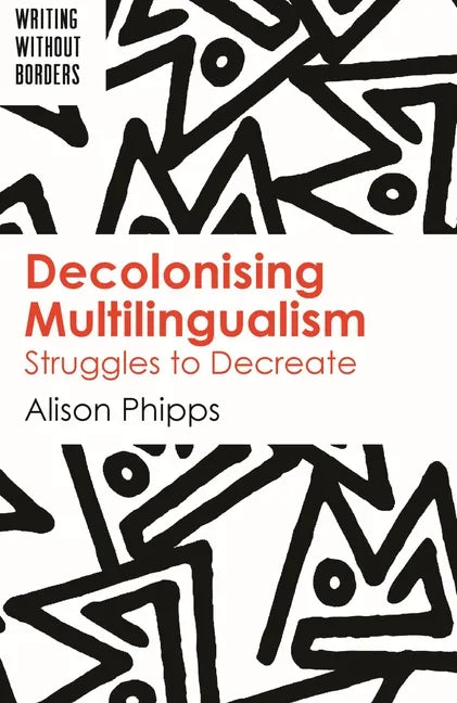 Decolonising Multilingualism: Struggles to Decreate - Paperback