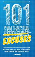 101 Contractor Excuses: Real, Unbelievable, & Hilarious Excuses Received During My Recent Home Remodeling Project - Paperback