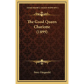 The Good Queen Charlotte (1899) - Hardcover