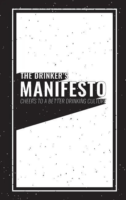 The Drinker's Manifesto: Cheers to a Better Drinking Culture - Paperback