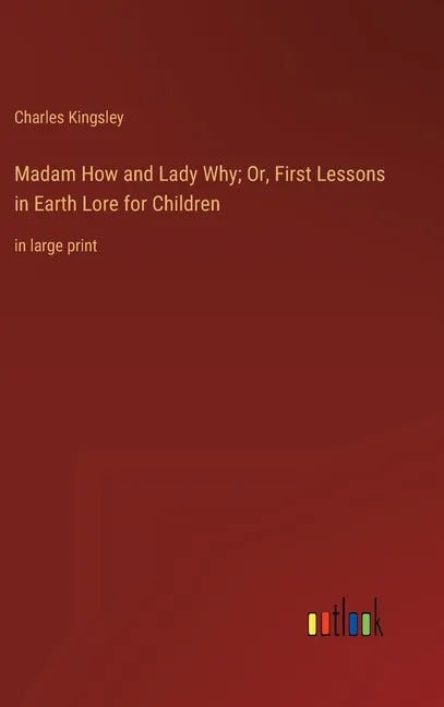 Madam How and Lady Why; Or, First Lessons in Earth Lore for Children: in large print - Hardcover