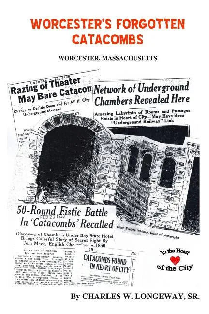 Worcester's Forgotten Catacombs: History of Worcester's Underground World - Paperback