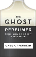 The Ghost Perfumer: Creed, Lies, & the Scent of the Century - Paperback