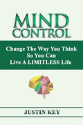 Mind Control: Change The Way You Think So You Can Live A LIMITLESS Life - Paperback