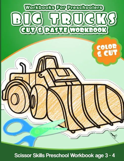 Workbooks for Preschoolers Big Trucks: Cut & Paste Workbook Scissor Skills Preschool Workbook age 3-4 - Paperback