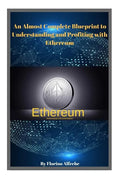Ethereum: An Almost Complete Blueprint to Understanding and Profiting with Ethereum - Paperback