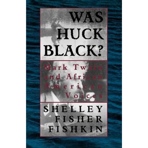 Was Huck Black?: Mark Twain and African-American Voices - Paperback