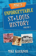 Mike's Unforgettable St. Louis History, Volume 1 - Paperback