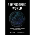 A Hypnotizing World: Discovering an Unshakable Hope in a Confusing Culture - Hardcover