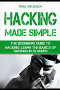 Hacking Made Simple: The Beginners Guide to Hacking: Learn the Basics of Hacking in 24 Hours - Paperback