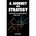 A Journey Into Strategy: Lessons in Leadership and Life - Paperback