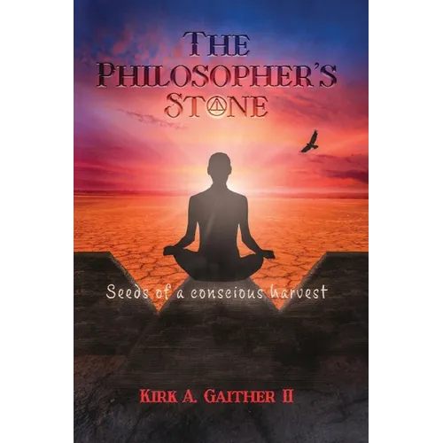 The Philosopher's Stone: Seeds of A Conscious Harvest - Paperback