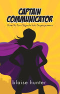 Captain Communicator: How To Turn Signals Into Superpowers - Paperback