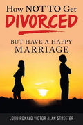 How Not to Get Divorced: But Have a Happy Marriage - Paperback