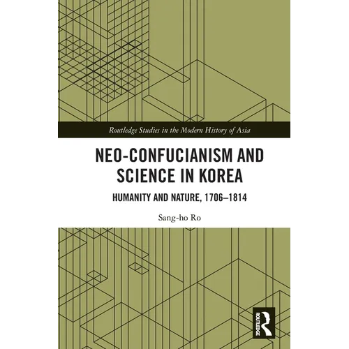 Neo-Confucianism and Science in Korea: Humanity and Nature, 1706-1814 - Paperback