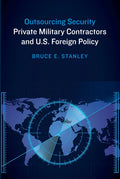 Outsourcing Security: Private Military Contractors and U.S. Foreign Policy - Paperback