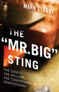 The Mr. Big Sting: The Cases, the Killers, the Controversial Confessions - Paperback