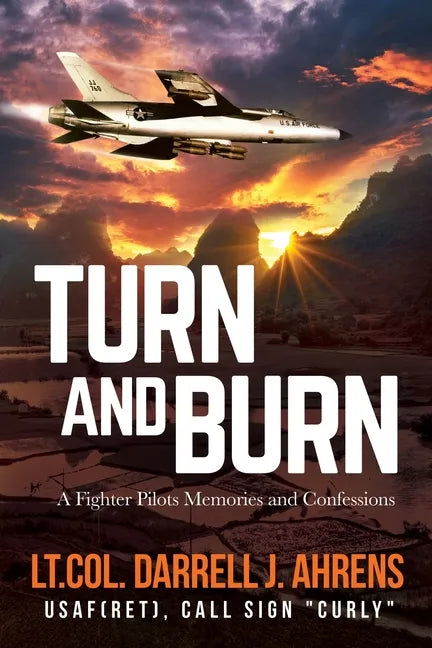 Turn and Burn: A Fighter Pilot's Memories and Confessions - Paperback