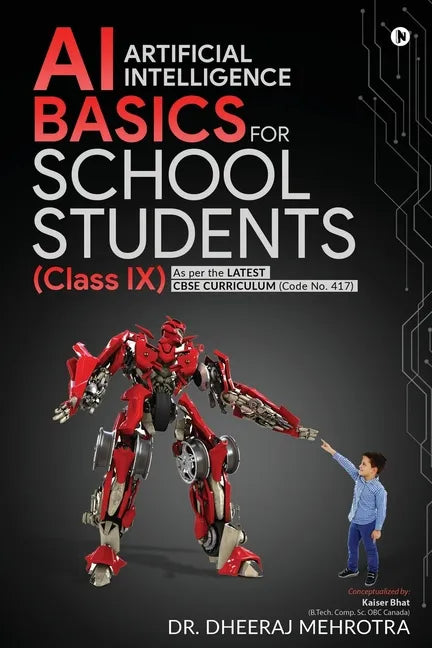 AI - Artificial Intelligence Basics For School Students (Class IX): As per the latest CBSE curriculum (Code No. 417) - Paperback