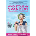 Who Stole My Spandex?: Life in the Hot Flash Lane - Paperback