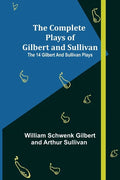 The Complete Plays of Gilbert and Sullivan; The 14 Gilbert And Sullivan Plays - Paperback