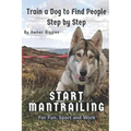 Start Mantrailing: Train a Dog to Find People - Paperback