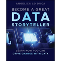 Become a Great Data Storyteller: Learn How You Can Drive Change with Data - Paperback