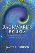 Backwards Beliefs: Revealing Eternal Truths Hidden in Religions - Paperback
