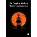 The Complete Works of Robert Louis Stevenson: Masterpieces and More - Paperback