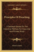 Principles of Preaching: A Textbook Based on the Inductive Method, for Class Use and Private Study - Paperback