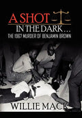 A Shot in the Dark... the 1967 Murder of Benjamin Brown - Hardcover