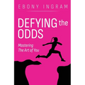 Defying the Odds, Mastering the Art of You - Paperback