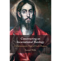 Constructing an Incarnational Theology: A Christocentric View of God's Purpose - Hardcover