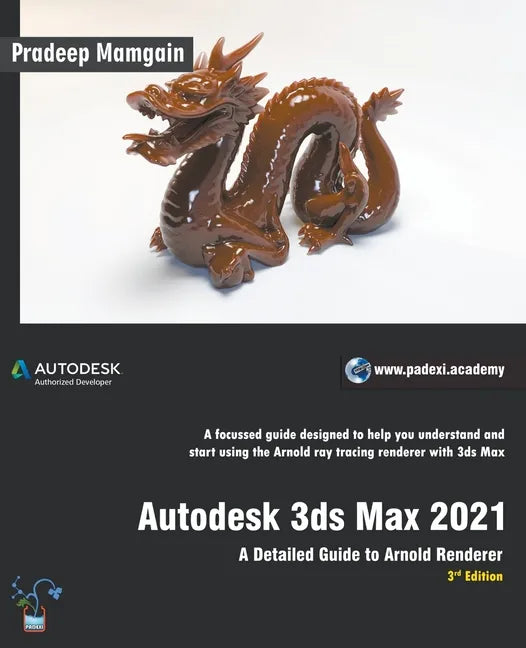 Autodesk 3ds Max 2021: A Detailed Guide to Arnold Renderer, 3rd Edition - Paperback