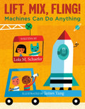 Lift, Mix, Fling!: Machines Can Do Anything - Hardcover