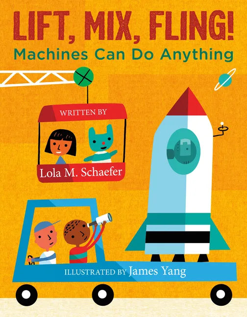 Lift, Mix, Fling!: Machines Can Do Anything - Hardcover