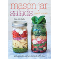 Mason Jar Salads and More: 50 Layered Lunches to Grab & Go - Paperback