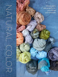 Natural Color: Vibrant Plant Dye Projects for Your Home and Wardrobe - Hardcover