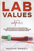 Lab Values: An Easy Guide to Learn Everything You Need to Know About Laboratory Medicine and Its Relevance in Diagnosing Disease - Paperback