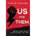 Us for Them: Seeking Higher Ground in the Cultural Holy Wars - Hardcover
