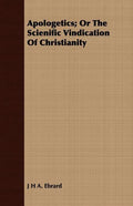 Apologetics; Or The Scienific Vindication Of Christianity - Paperback