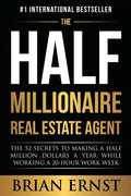 The Half Millionaire Real Estate Agent: The 52 Secrets to Making a Half Million Dollars a Year While Working a 20-Hour Work Week - Paperback