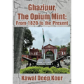 Ghazipur, the Opium Mint: From 1820 to the Present - Hardcover