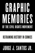 Graphic Memories of the Civil Rights Movement: Reframing History in Comics - Hardcover