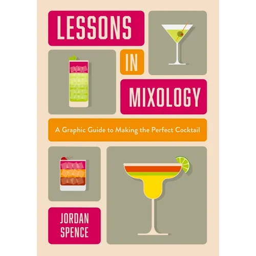 Lessons in Mixology: A Graphic Guide to Making the Perfect Cocktail - Hardcover