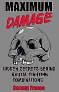 Maximum Damage: Hidden Secrets Behind Brutal Fighting Combinations - Paperback